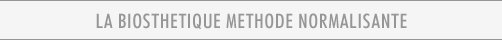 LA BIOSTHETIQUE METHODE NORMALISANTE